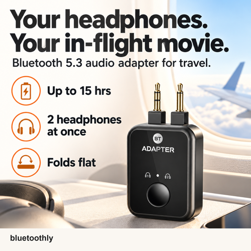 BT Adapter: up to 15 hours, 2 headphones at once, folds flat